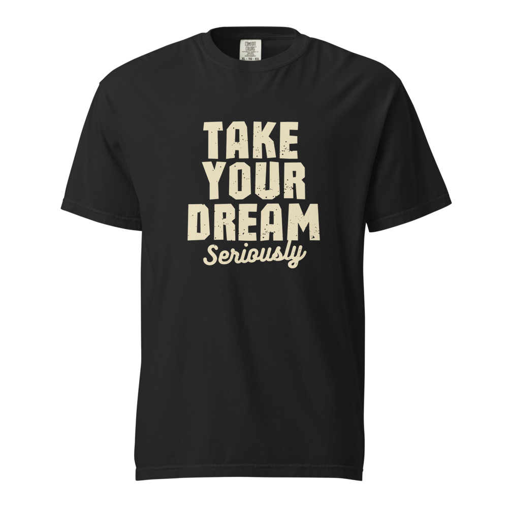 Take your dream seriously 