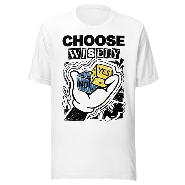 Choose Wisely T Shirt
