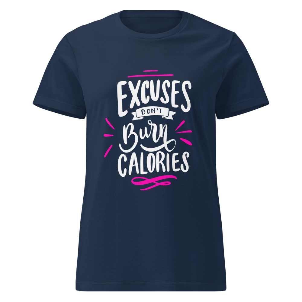 Excuses Don't Burn Calories – Women's Fitness T-Sh