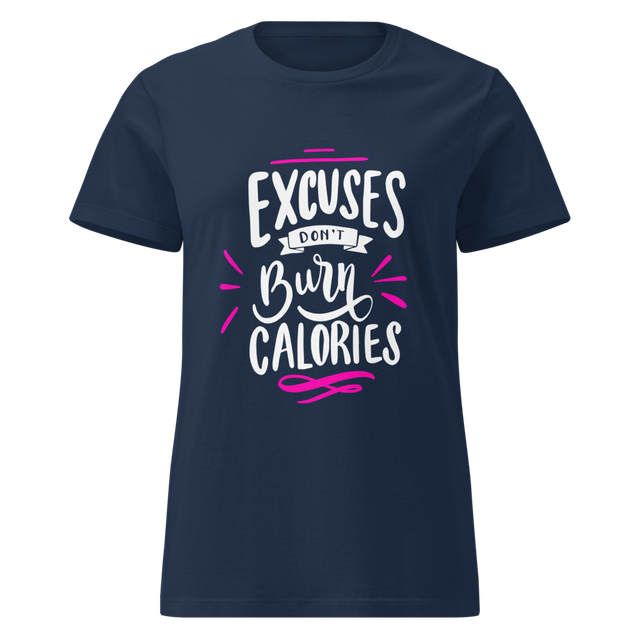 Excuses Don't Burn Calories – Women's Fitness T-Sh