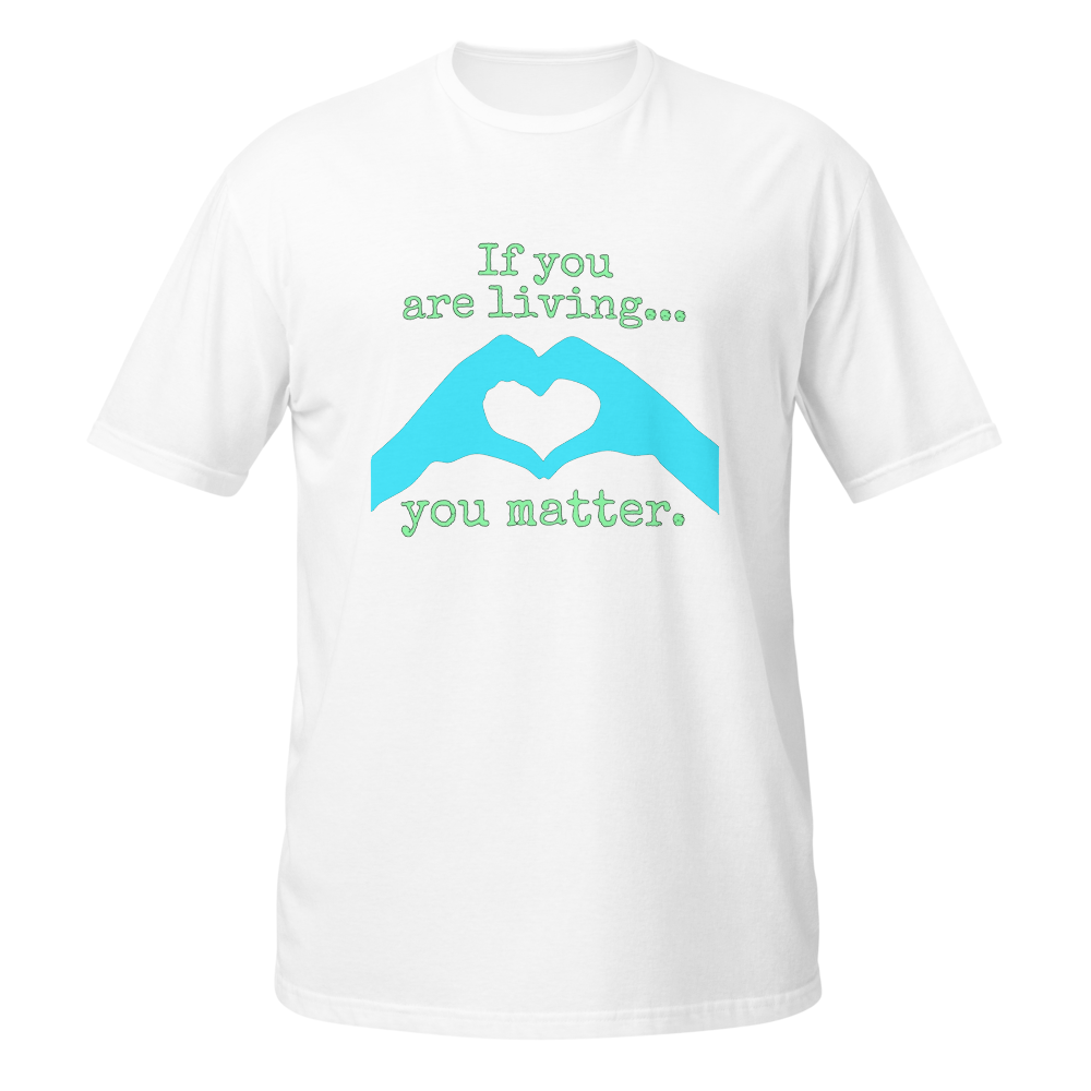 LIVING YOU MATTER shirt