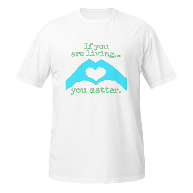 LIVING YOU MATTER shirt