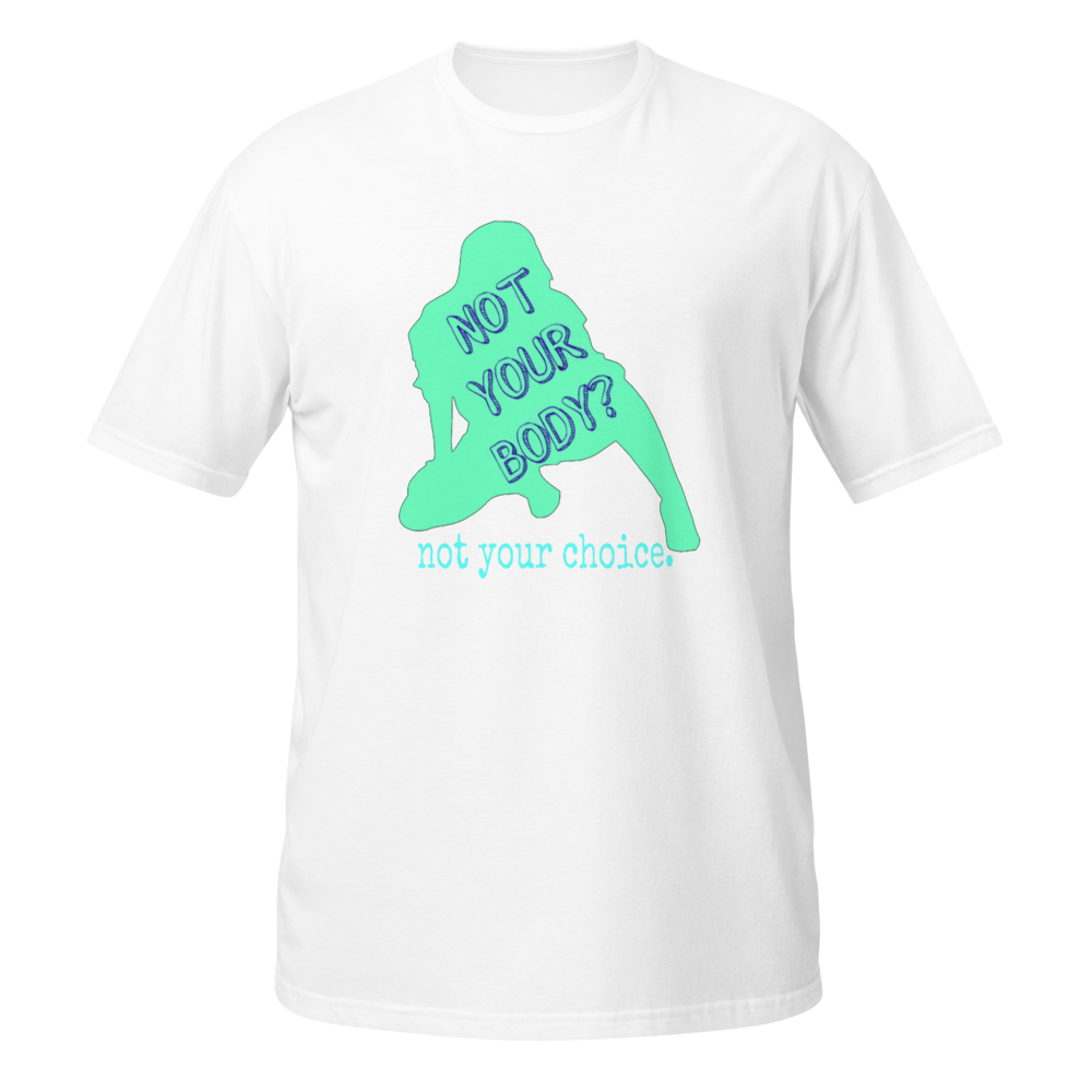 NOT YOUR BODY shirt