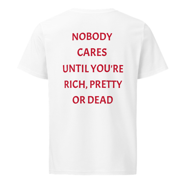 Nobody Cares Until You're Rich Pretty Dead shirt