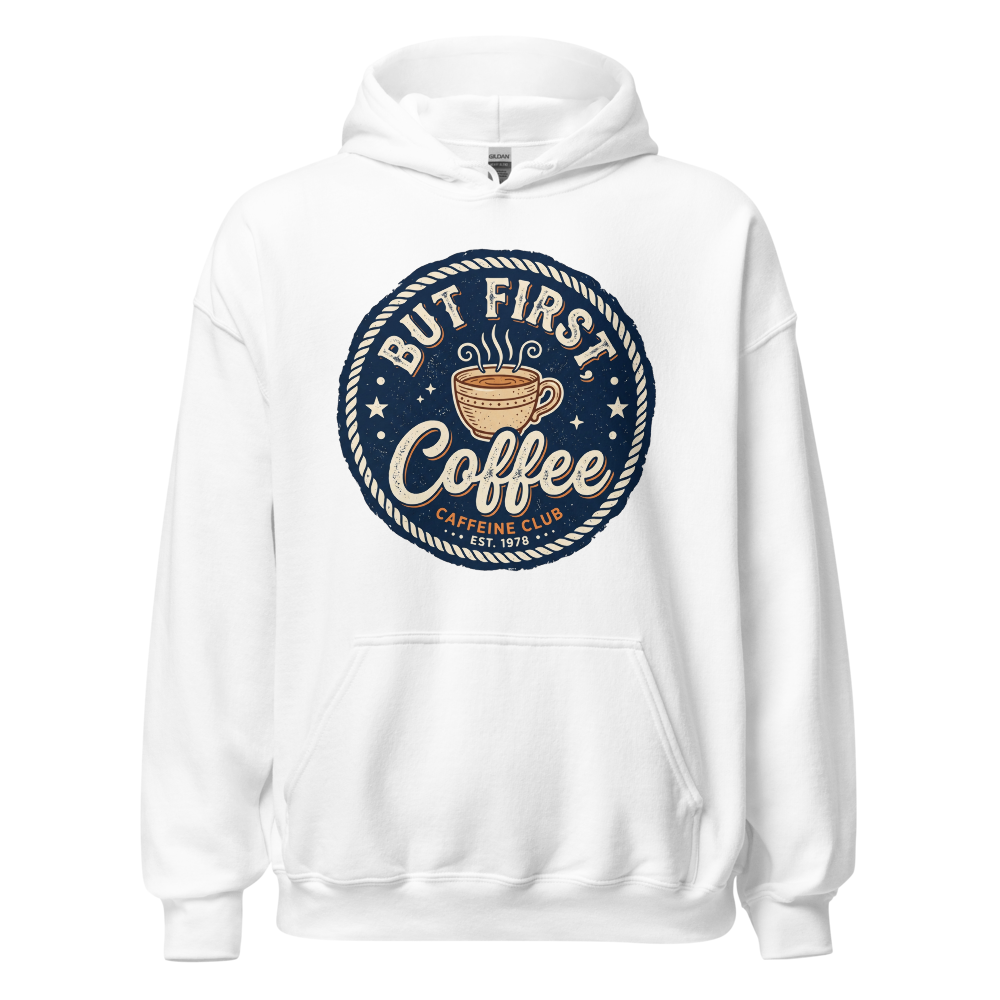 But First Coffee Hoodie - Coffee Lover Gift