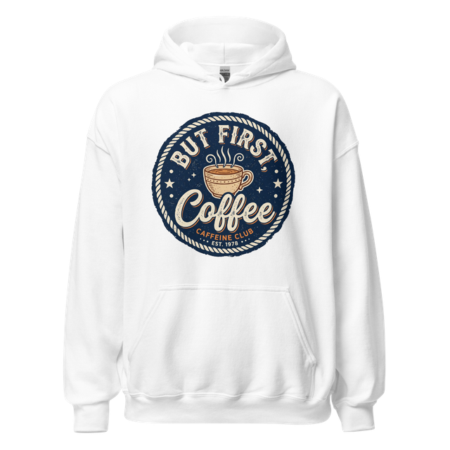 But First Coffee Hoodie - Coffee Lover Gift
