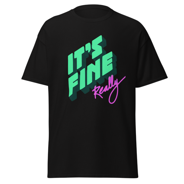IT'S FINE-REALLY- Street T-shirt