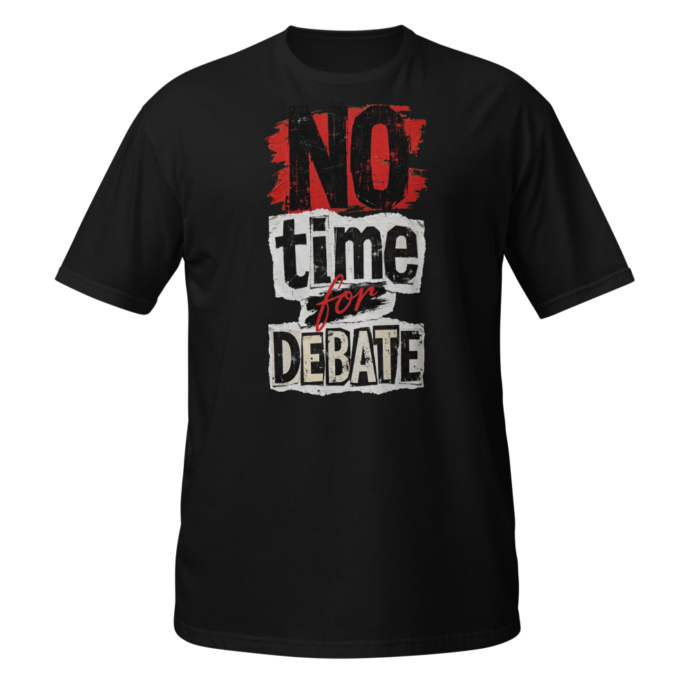 No Time For Debate T-Shirt