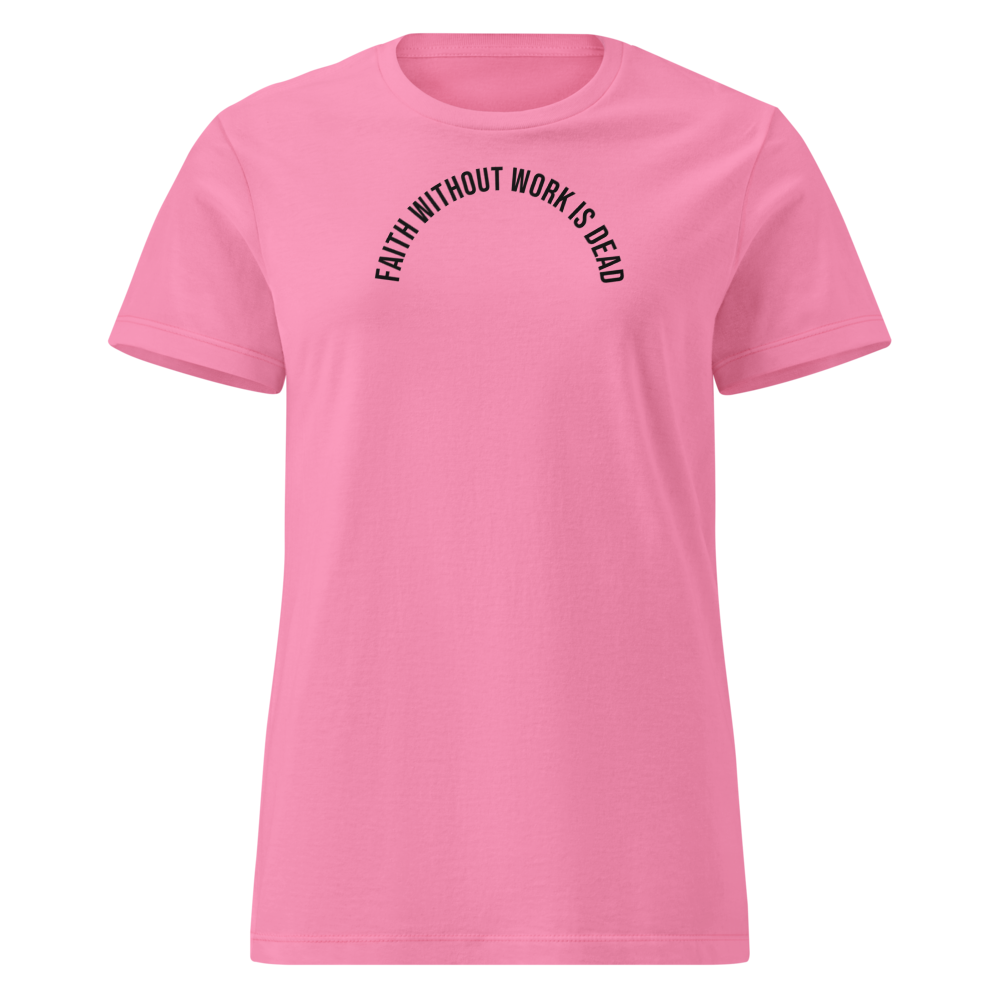 Faith Without Work Is Dead T Shirts Women