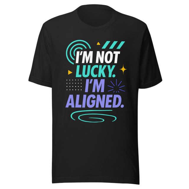I’M NOT LUCKY. I’M ALIGNED - Graphic T-Shirt