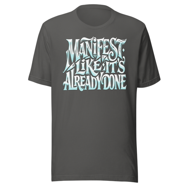 MANIFEST LIKE IT'S ALREADY DONE - Graphic T