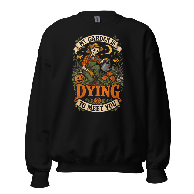 My Garden Is Dying To Meet You Sweatshirt