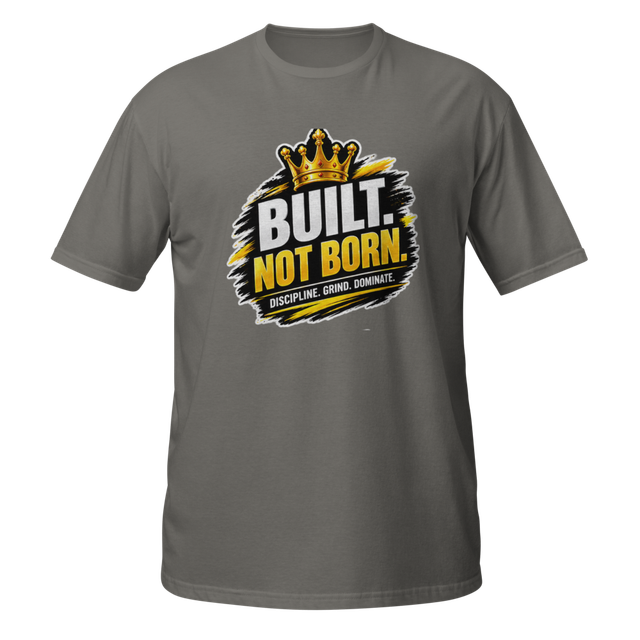 Built Not Born – Motivational Success T-Shirt