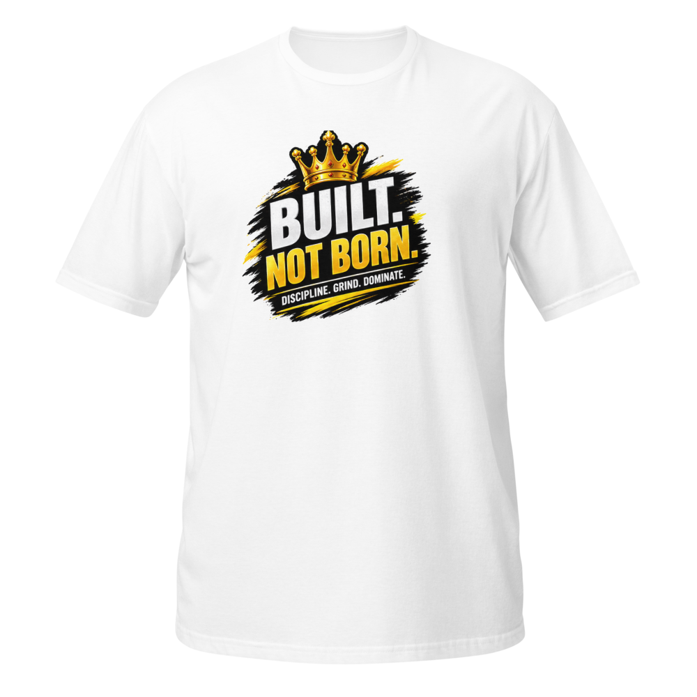Built Not Born – Motivational Success T-Shirt