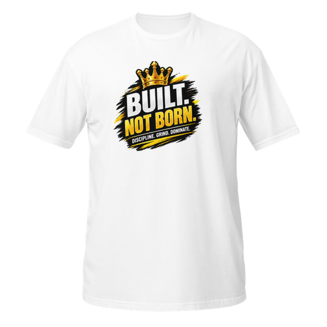 Built Not Born – Motivational Success T-Shirt
