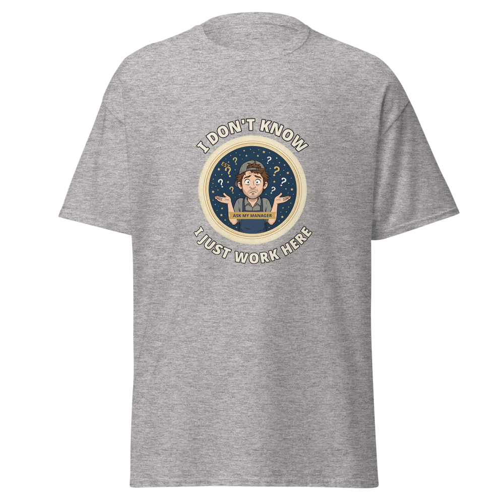 I Don't Know I Just Work Here Funny T-Shirt