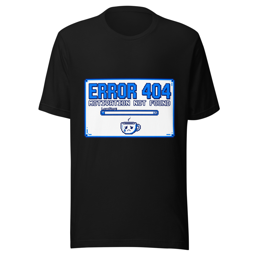 Error 404 Motivation Not Found Tee