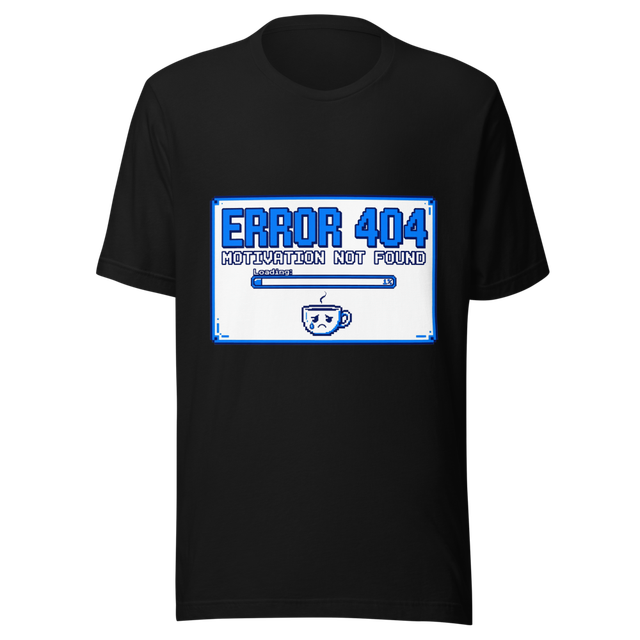 Error 404 Motivation Not Found Tee