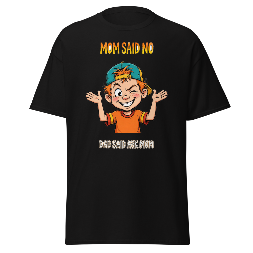 Mom Said No Dad Said Ask Mom Funny T-Shirt