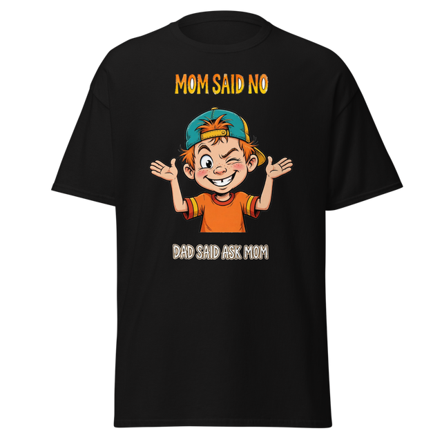 Mom Said No Dad Said Ask Mom Funny T-Shirt