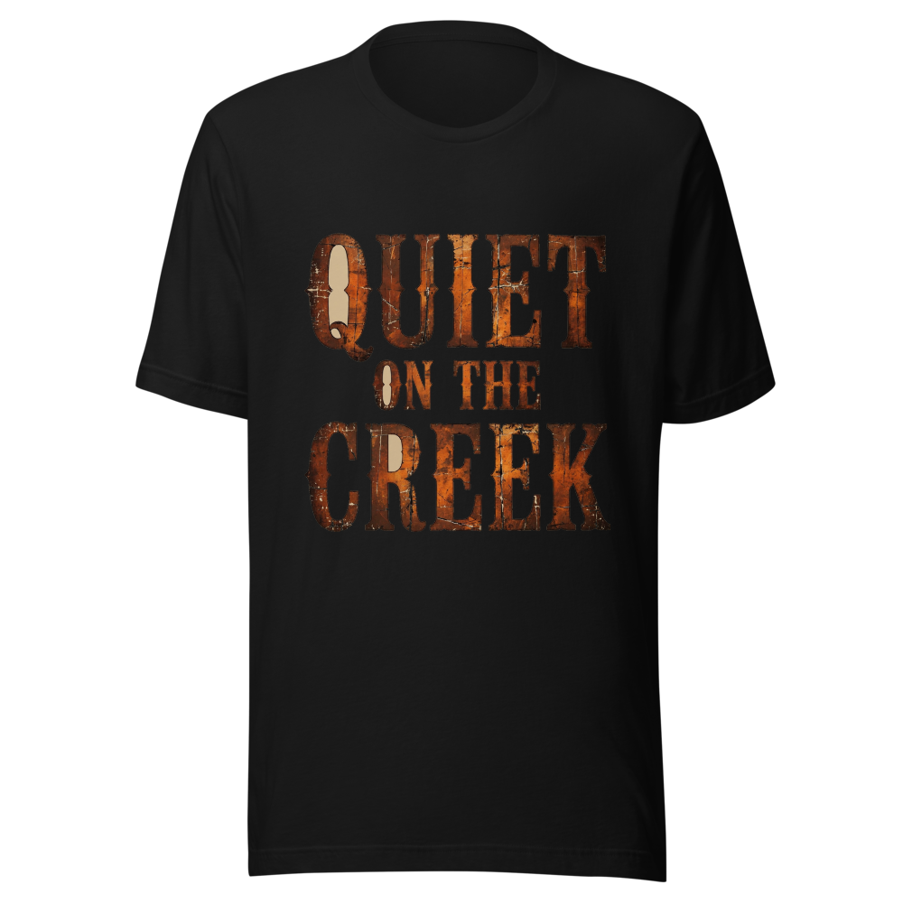 Quiet On The Creek Rustic Funny T-Shirt
