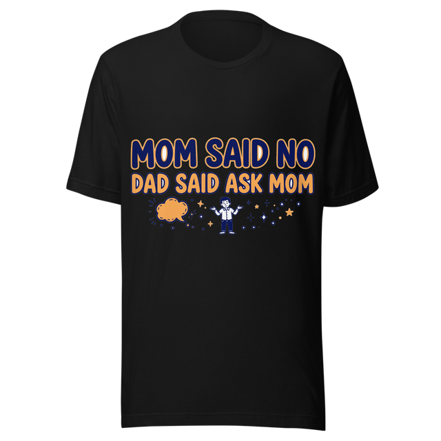 Mom Said No Dad Said Ask Mom Funny Tee