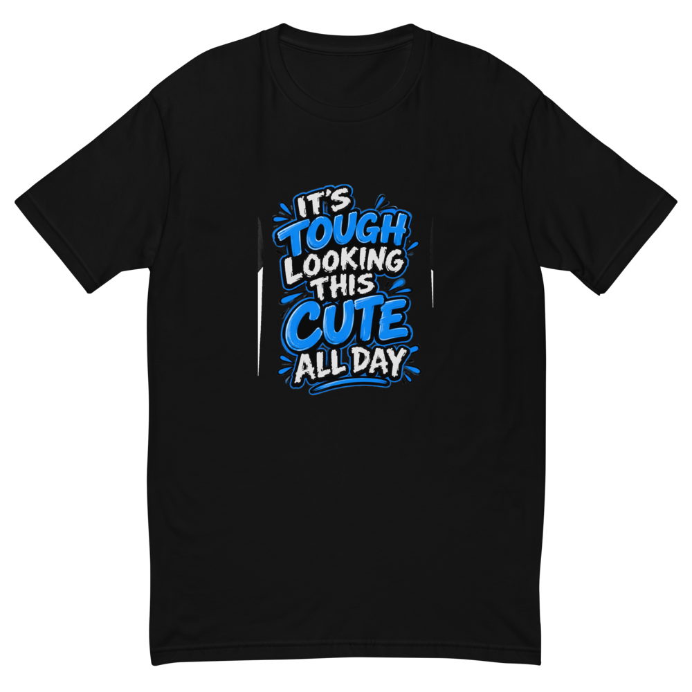 It's Tough Looking This Cute All Day Funny T-Shirt