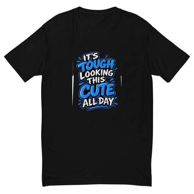 It's Tough Looking This Cute All Day Funny T-Shirt