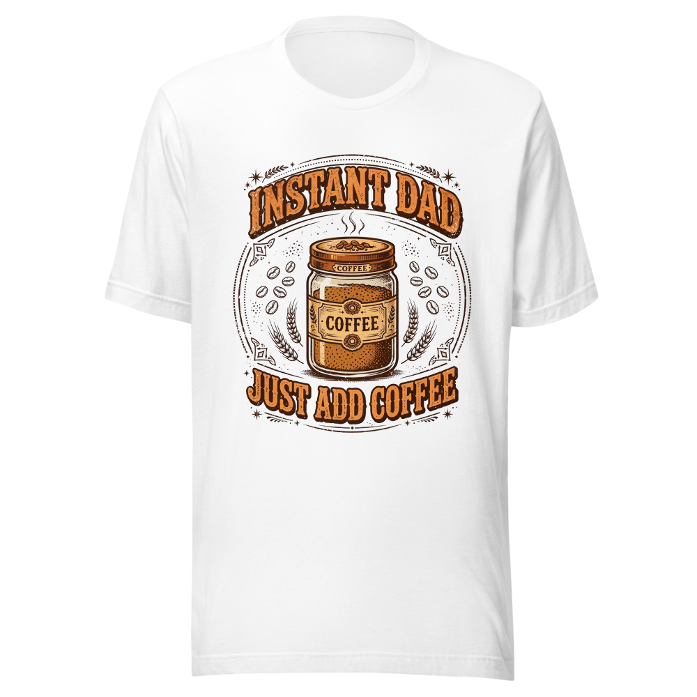 Instant Dad Just Add Coffee