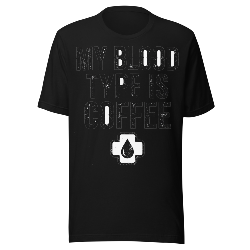 My Blood Type Is Coffee Funny T-Shirt