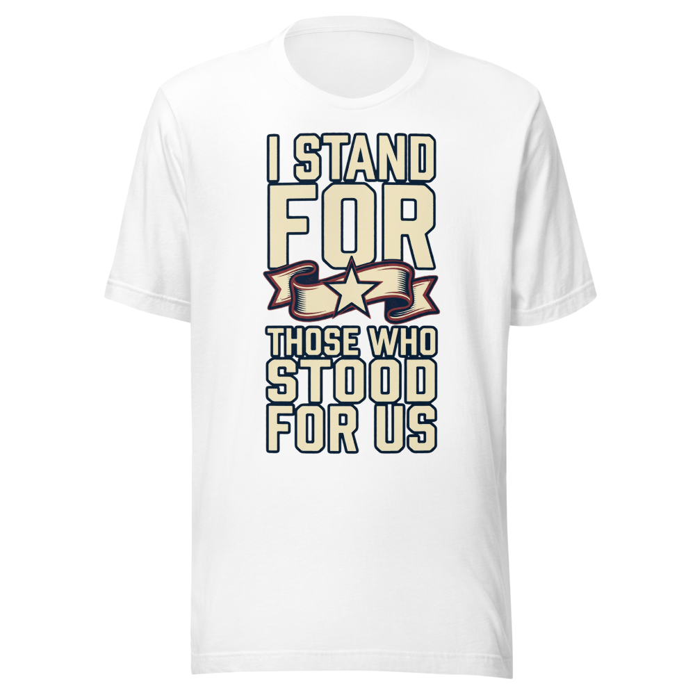 I Stand for Those Who Stood for Us Tee