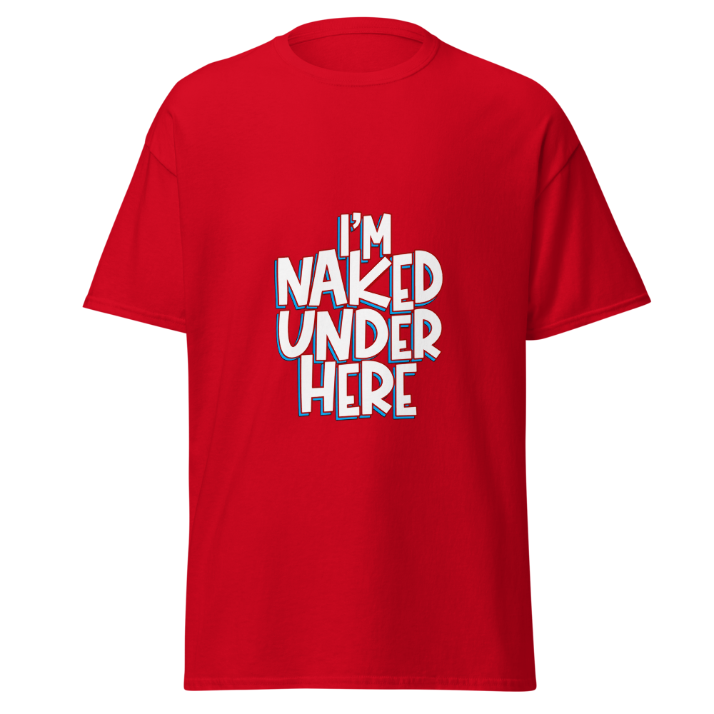 I'm Naked Under Here T-Shirt