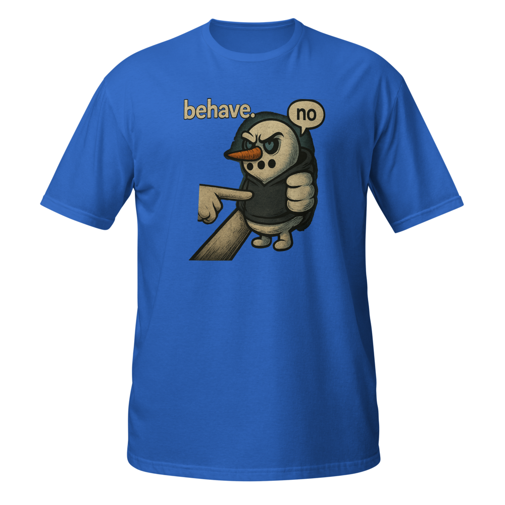 Behave? No. T-Shirt