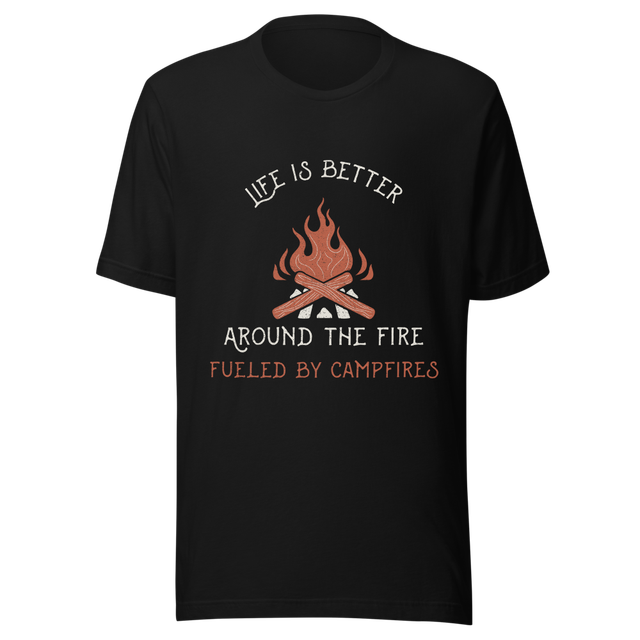 Life Is Better Around the Fire Camping T-Shirt