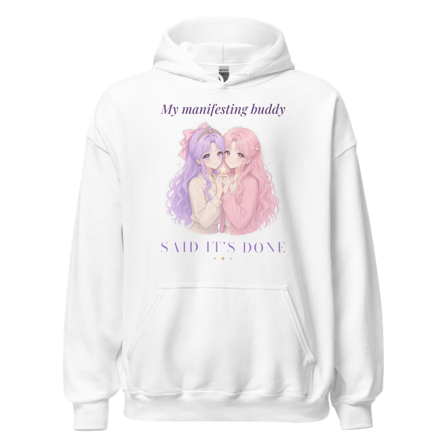 My Manifesting Buddy Said It's Done Anime Hoodie